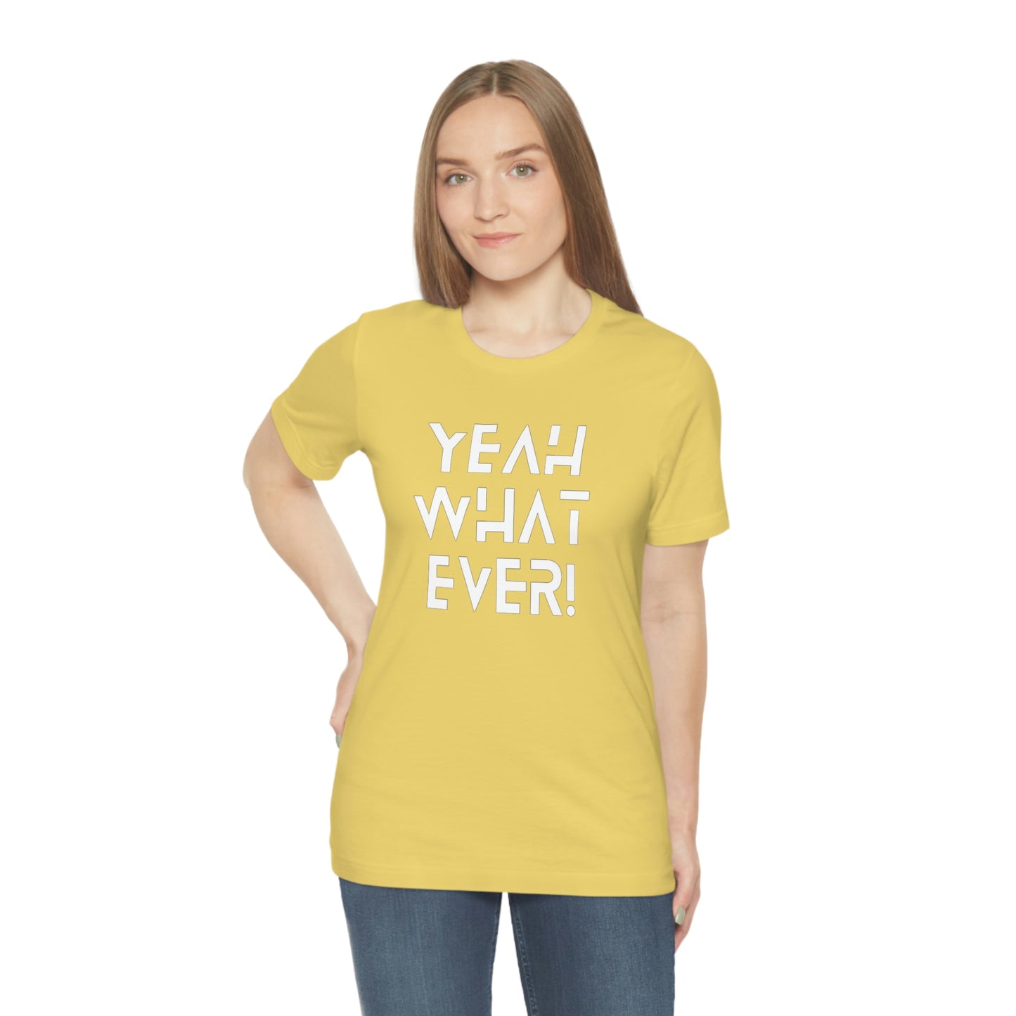 Yeah What Ever Unisex Jersey Short Sleeve Tee