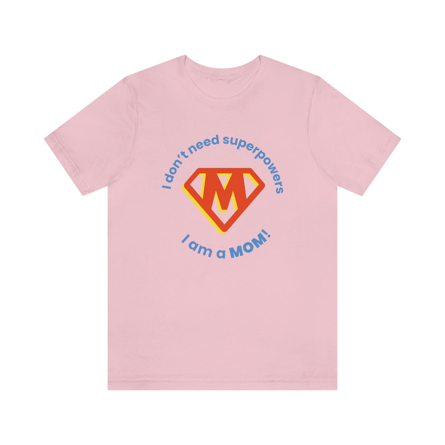 Don’t Need Superpowers I’m a Mom Unisex Jersey Short Sleeve Tee