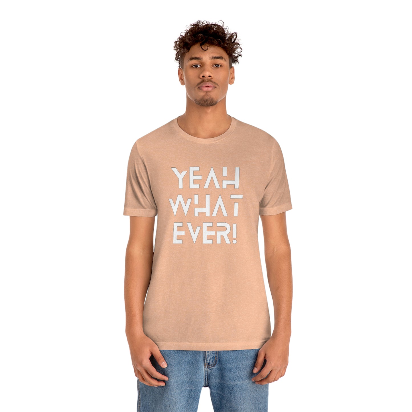 Yeah What Ever Unisex Jersey Short Sleeve Tee