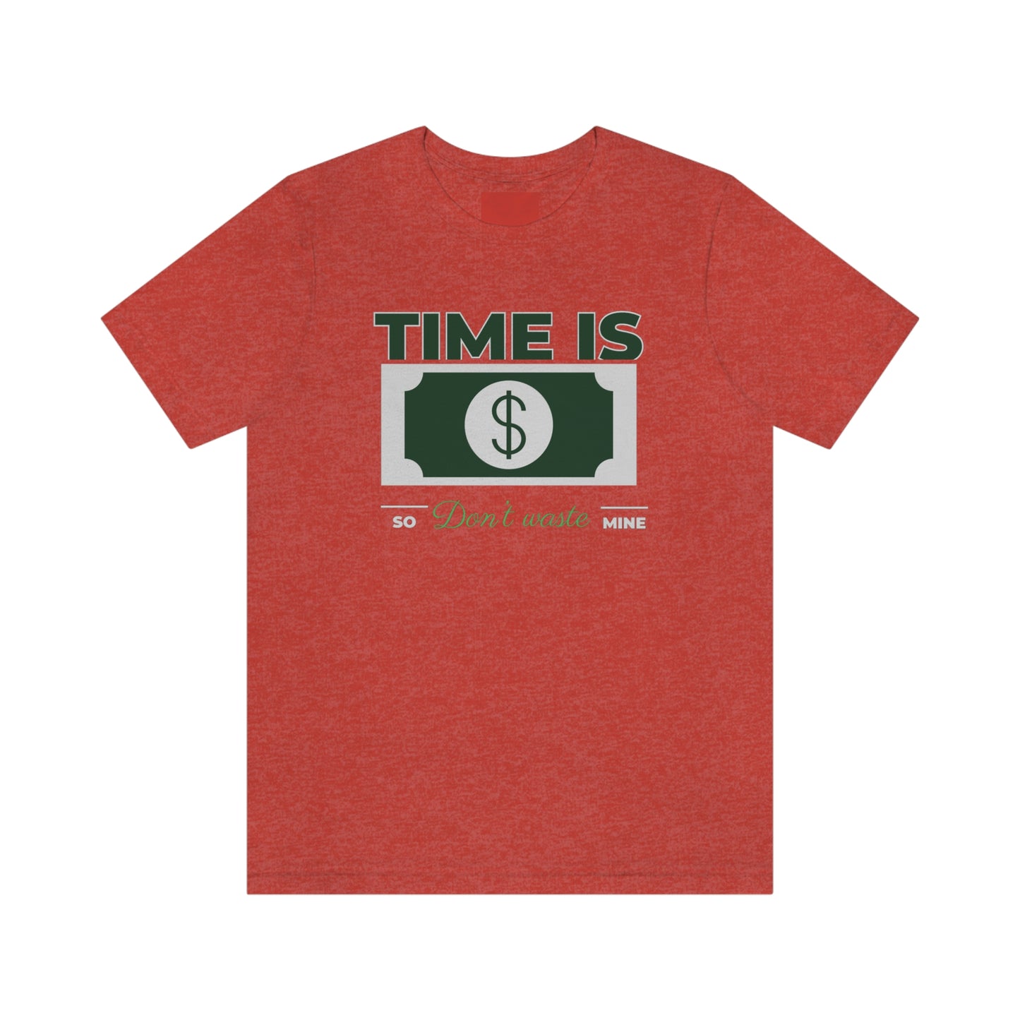 Time Is Money So Don't Waste Mine Unisex Jersey Short Sleeve Tee