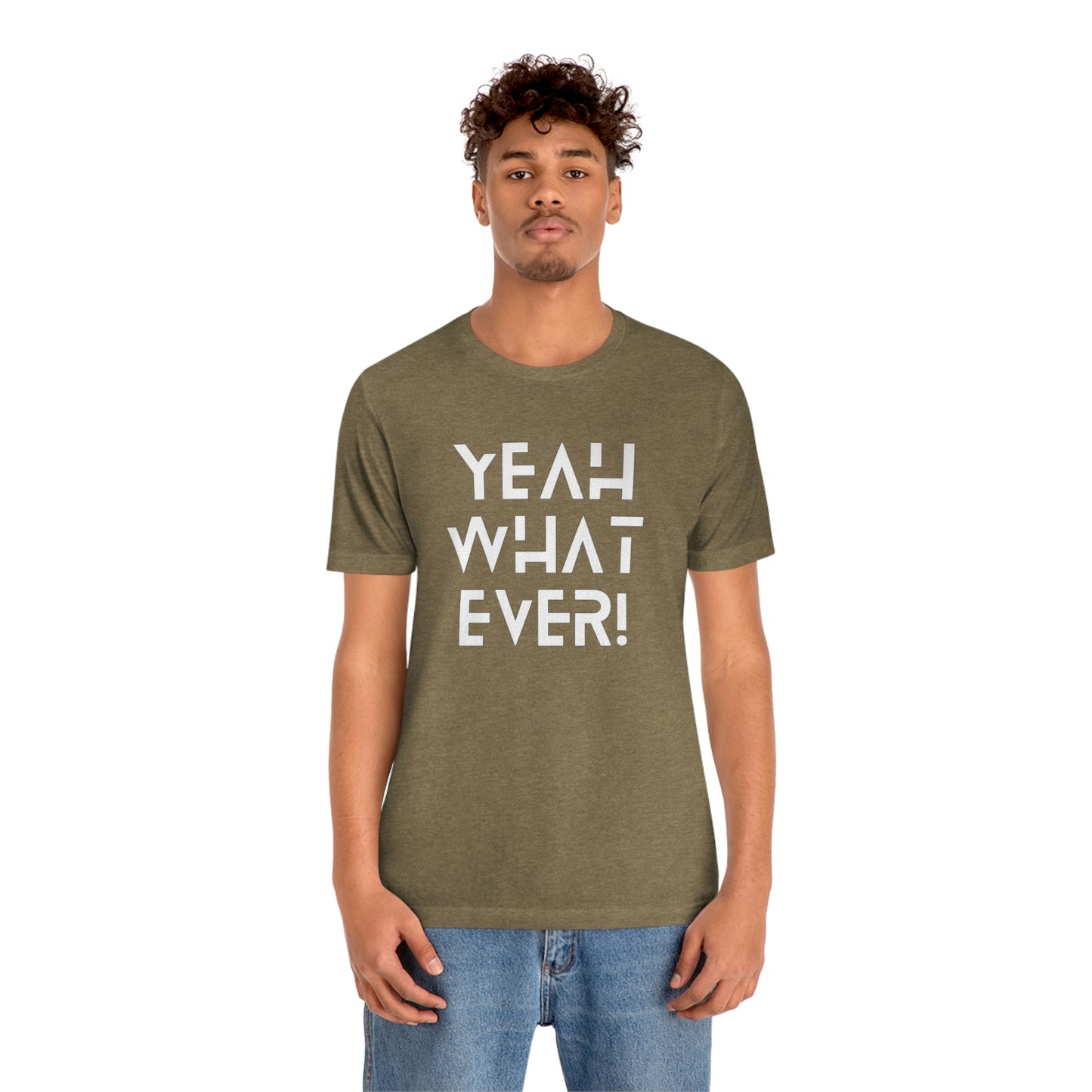 Yeah What Ever Unisex Jersey Short Sleeve Tee