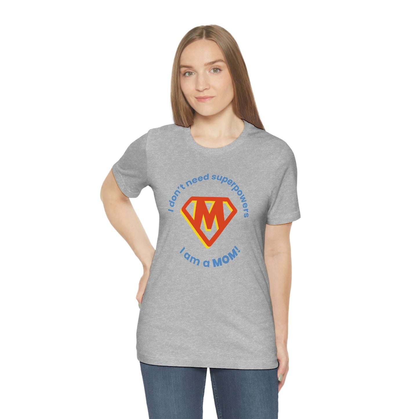 Don’t Need Superpowers I’m a Mom Unisex Jersey Short Sleeve Tee