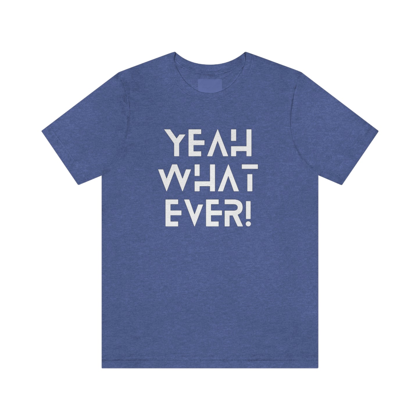 Yeah What Ever Unisex Jersey Short Sleeve Tee