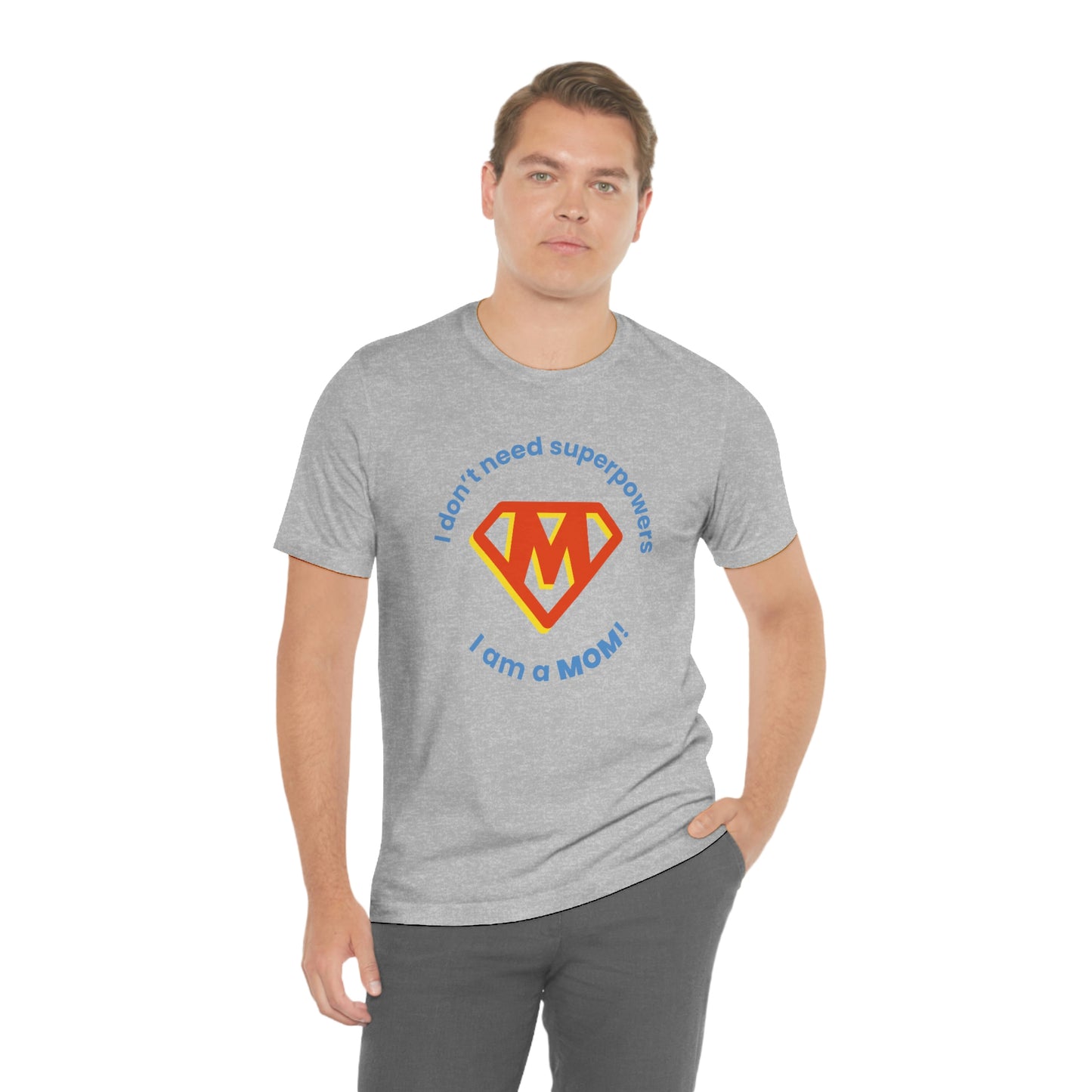 Don’t Need Superpowers I’m a Mom Unisex Jersey Short Sleeve Tee