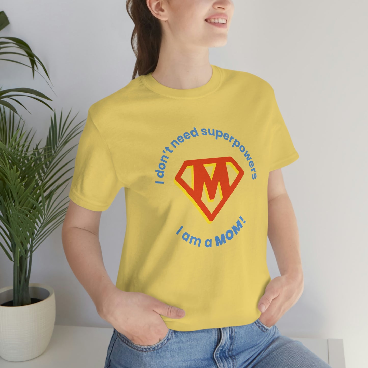 Don’t Need Superpowers I’m a Mom Unisex Jersey Short Sleeve Tee