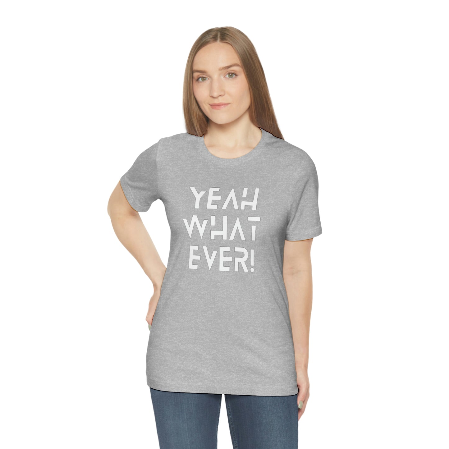 Yeah What Ever Unisex Jersey Short Sleeve Tee