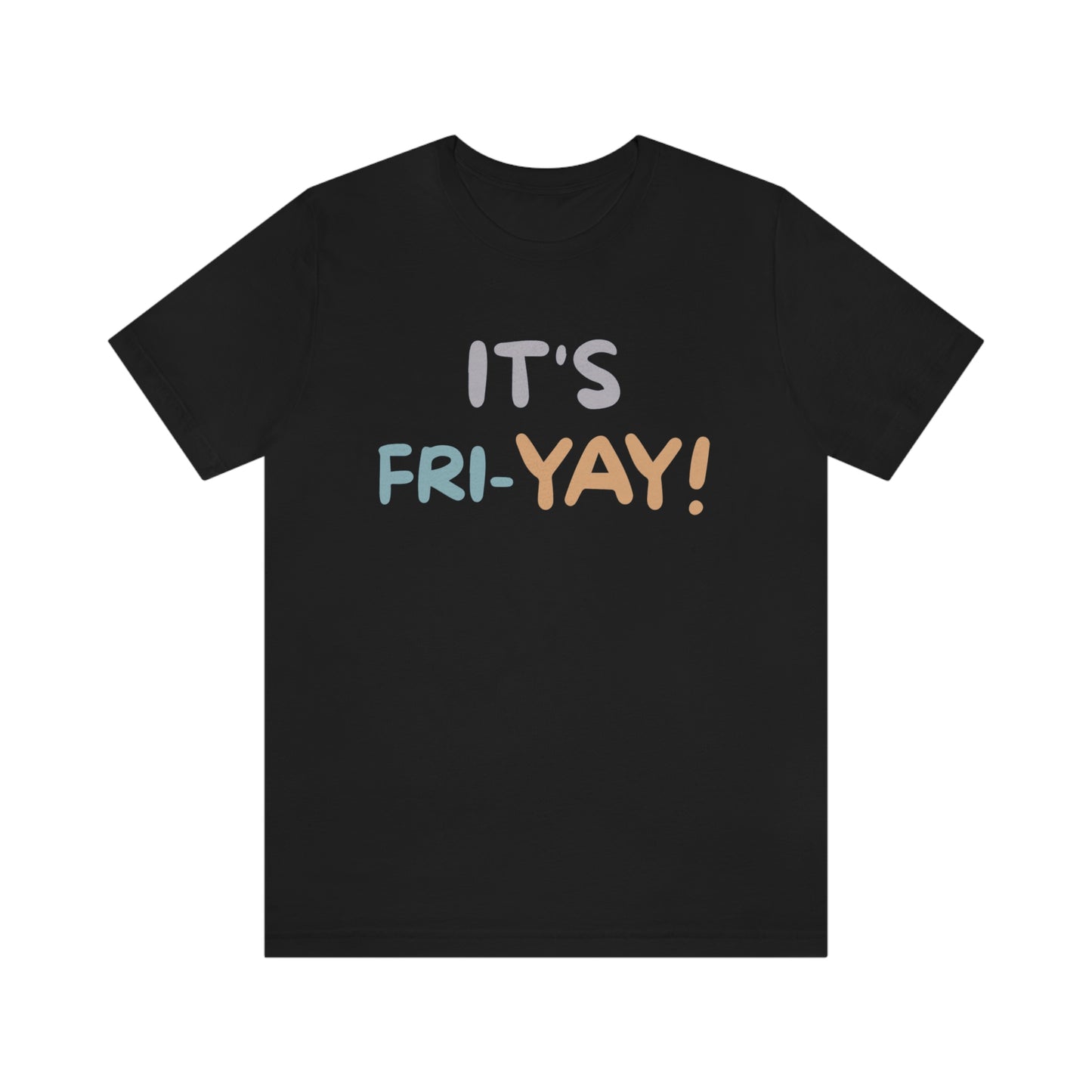 It's Fri-Yay! Unisex Jersey Short Sleeve Tee