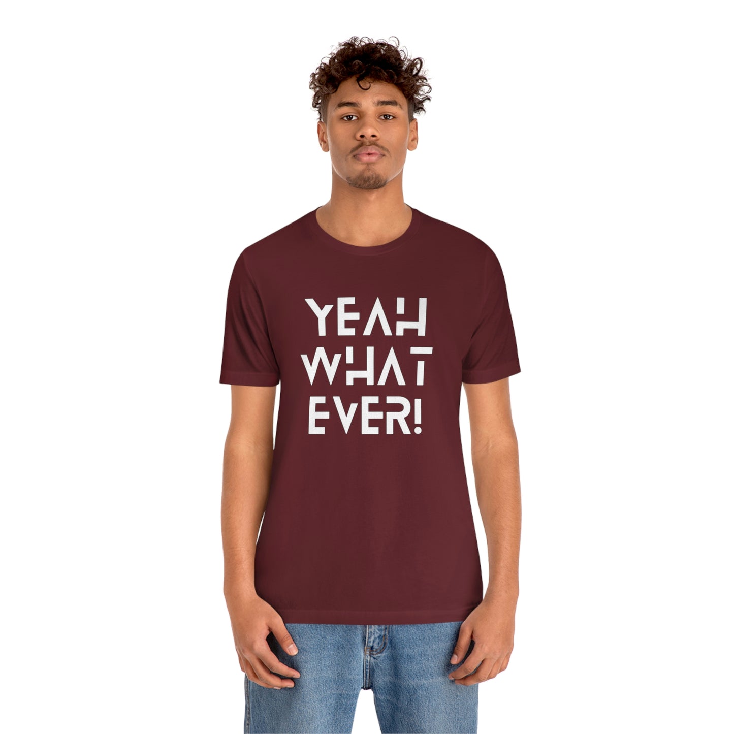 Yeah What Ever Unisex Jersey Short Sleeve Tee