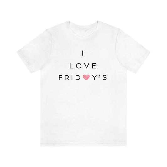 I Love Fridays Unisex Jersey Short Sleeve Tee