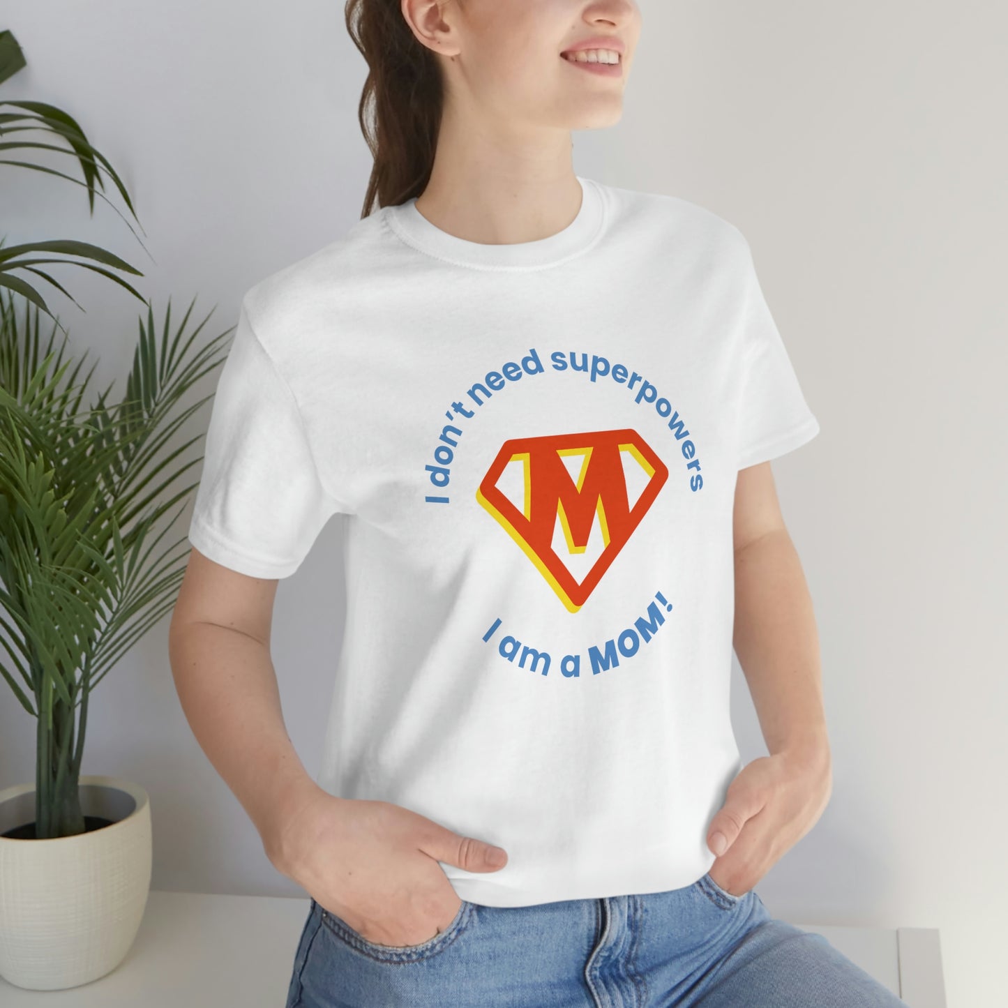 Don’t Need Superpowers I’m a Mom Unisex Jersey Short Sleeve Tee