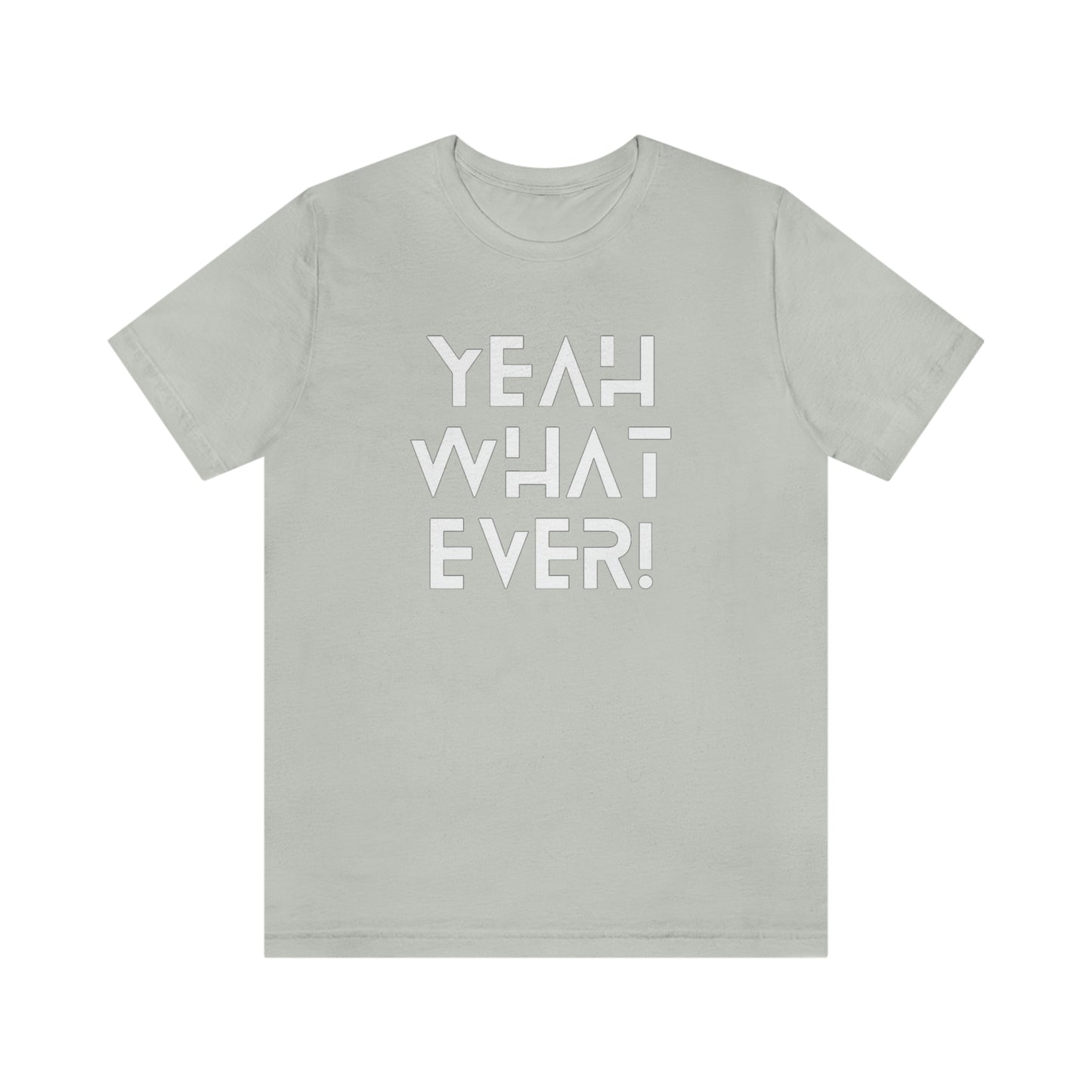 Yeah What Ever Unisex Jersey Short Sleeve Tee