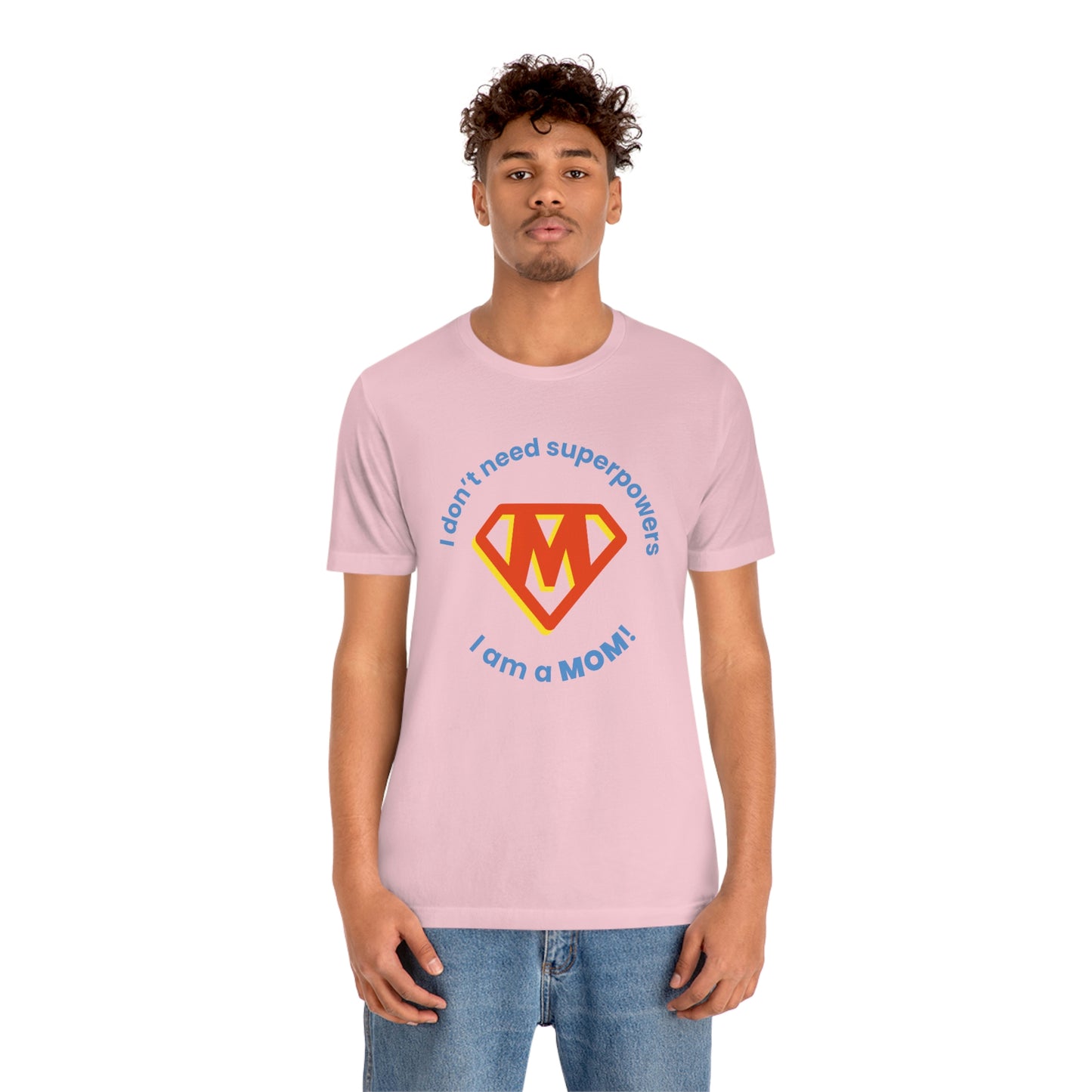 Don’t Need Superpowers I’m a Mom Unisex Jersey Short Sleeve Tee