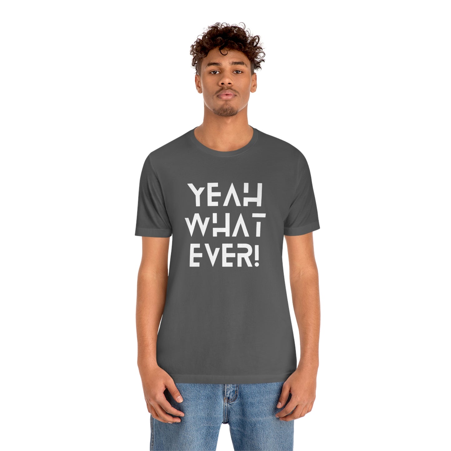 Yeah What Ever Unisex Jersey Short Sleeve Tee